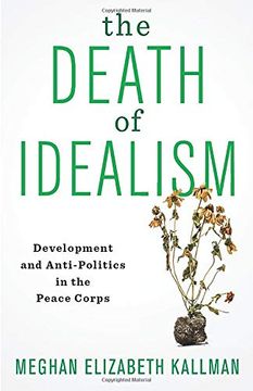portada The Death of Idealism: Development and Anti-Politics in the Peace Corps (en Inglés)