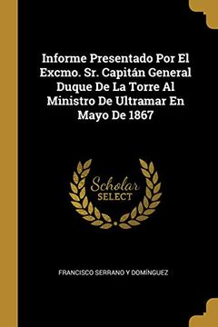 portada Informe Presentado Por El Excmo. Sr. Capitán General Duque de la Torre Al Ministro de Ultramar En Mayo de 1867