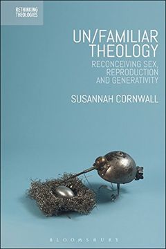 portada Un/familiar Theology: Reconceiving Sex, Reproduction and Generativity (Rethinking Theologies: Constructing Alternatives in History and Doctrine)