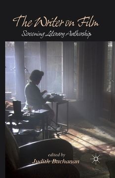 portada The Writer on Film: Screening Literary Authorship (en Inglés)