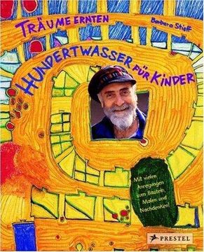 portada Träume Ernten - Hundertwasser für Kinder: Träume Ernten im Reich des Maler-Königs (en Alemán)