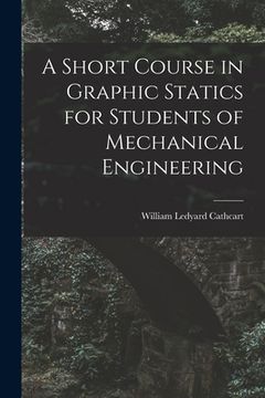 portada A Short Course in Graphic Statics for Students of Mechanical Engineering (en Inglés)