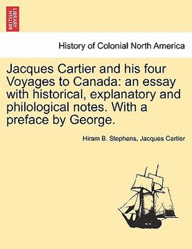 portada jacques cartier and his four voyages to canada: an essay with historical, explanatory and philological notes. with a preface by george. (in English)