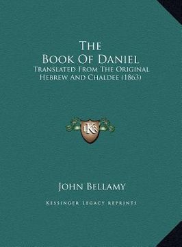 portada the book of daniel: translated from the original hebrew and chaldee (1863) (en Inglés)