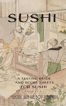 portada Sushi: A Tasting Guide and Score Sheets For Sushi (en Inglés)