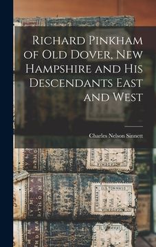 portada Richard Pinkham of old Dover, New Hampshire and his Descendants East and West (en Inglés)