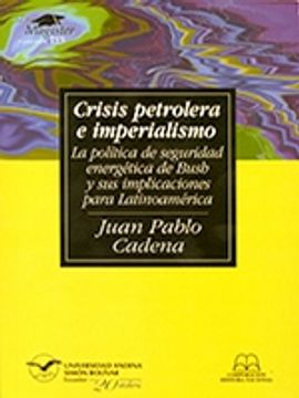 portada Crisis petrolera e imperialismo: la política de seguridad energética de Bush y sus implicaciones para Latinoamérica