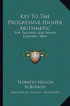 portada key to the progressive higher arithmetic: for teachers and private learners (1869) (en Inglés)