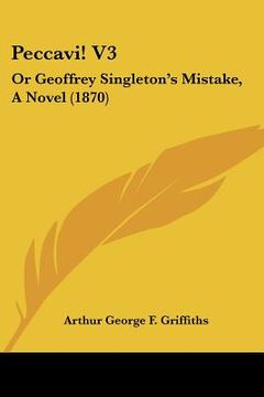 portada peccavi! v3: or geoffrey singleton's mistake, a novel (1870) (en Inglés)