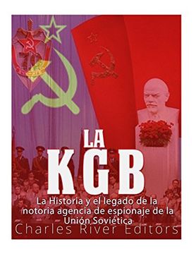 portada La Kgb: La Historia y el Legado de la Notoria Agencia de Espionaje de la Unión Soviética