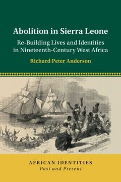 portada Abolition in Sierra Leone: Re-Building Lives and Identities in Nineteenth-Century West Africa (African Identities: Past and Present) (in English)