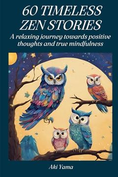 portada 60 Timeless Zen Stories: A relaxing journey towards positive thoughts and true mindfulness (en Inglés)
