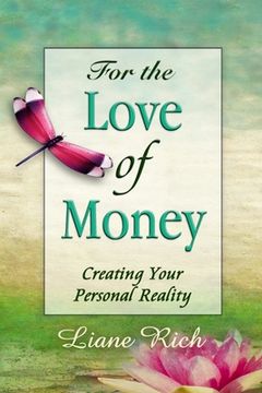 portada For the Love of Money: Creating Your Personal Reality (en Inglés)