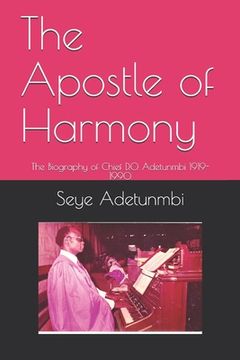 portada The Apostle of Harmony: The Biography of Chief D.O. Adetunmbi 1919-1990 (en Inglés)