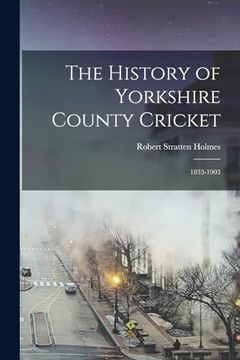portada The History of Yorkshire County Cricket (en Inglés)