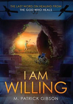 portada I am Willing: The Last Word on Healing From the god who Heals (en Inglés)