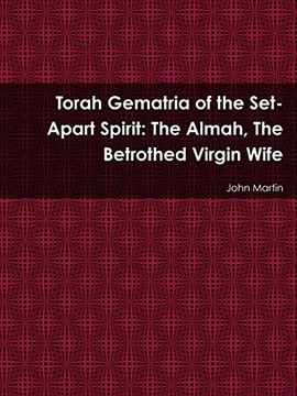 portada Torah Gematria of the Set-Apart Spirit: The Almah, The Betrothed Virgin Wife (Hebrew Edition)