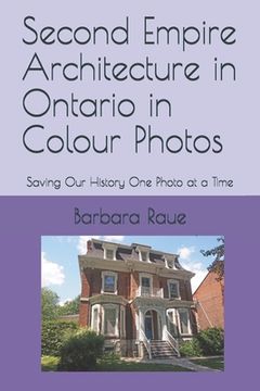portada Second Empire Architecture in Ontario in Colour Photos: Saving Our History One Photo at a Time (en Inglés)