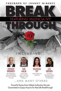 portada Break Through Featuring Valencia Ivy: Powerful Stories from Global Authorities that are Guaranteed to Equip Anyone for Real Life Breakthroughs