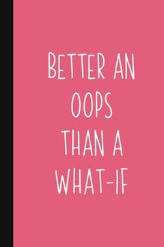 portada Better An Oops Than A What-If: Motivational Gift For Graduate Or Women Who Need Encouragement Pink Inspirational Quote Gift (en Inglés)