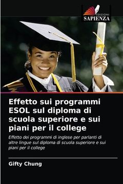 portada Effetto sui programmi ESOL sul diploma di scuola superiore e sui piani per il college (en Italiano)