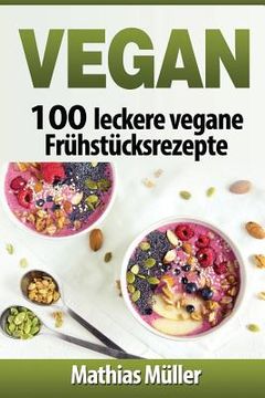 portada Vegan: 100 leckere vegane Frühstücksrezepte (en Alemán)