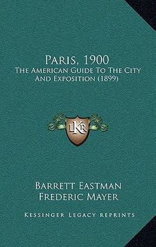 portada paris, 1900: the american guide to the city and exposition (1899) (in English)