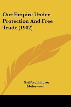 portada our empire under protection and free trade (1902) (en Inglés)