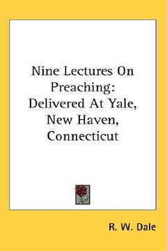 portada nine lectures on preaching: delivered at yale, new haven, connecticut (in English)
