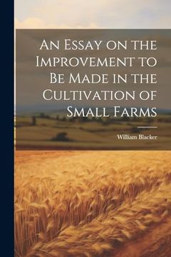 portada An Essay on the Improvement to be Made in the Cultivation of Small Farms (en Inglés)