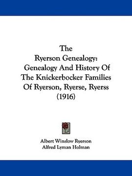 portada the ryerson genealogy: genealogy and history of the knickerbocker families of ryerson, ryerse, ryerss (1916) (en Inglés)