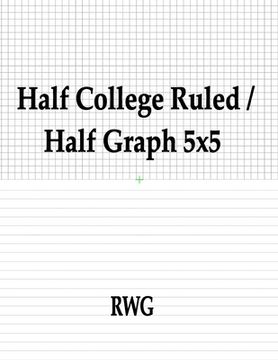 portada Half College Ruled / Half Graph 5x5: 200 Pages 8.5" X 11" (en Inglés)