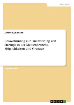 portada Crowdfunding zur Finanzierung von Startups in der Medienbranche. Möglichkeiten und Grenzen (in German)