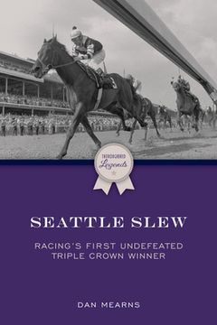portada Seattle Slew: Racing's First Undefeated Triple Crown Winner (en Inglés)