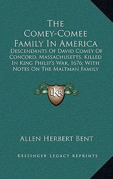 portada the comey-comee family in america: descendants of david comey of concord, massachusetts, killed in king philip's war, 1676; with notes on the maltman (in English)