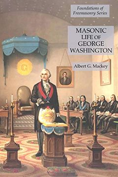 portada Masonic Life of George Washington: Foundations of Freemasonry Series (en Inglés)