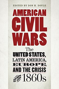 portada American Civil Wars: The United States, Latin America, Europe, and the Crisis of the 1860S (Civil war America) (en Inglés)