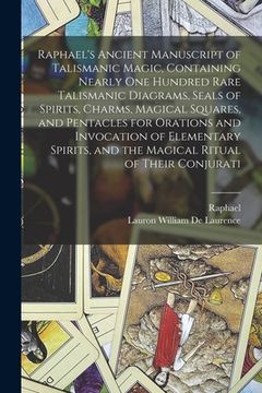portada Raphael's Ancient Manuscript of Talismanic Magic, Containing Nearly one Hundred Rare Talismanic Diagrams, Seals of Spirits, Charms, Magical Squares, a (in English)