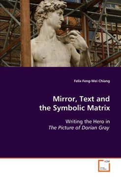 portada Mirror, Text and the Symbolic Matrix: Writing the Hero in The Picture of Dorian Gray