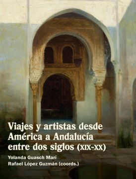 portada Viajes y Artistas Desde América a Andalucía Entre dos Siglos (Xix-Xx) / Yolanda Guasch Marí; Rafael López Guzmán (Coords. )