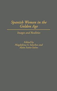portada Spanish Women in the Golden Age: Images and Realities (Contributions in Women's Studies) (en Inglés)