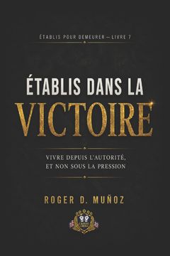 portada ÉTABLIS DANS LA VICTOIRE. Vivre Depuis l'Autorité, et Non Sous la Pression (in French)