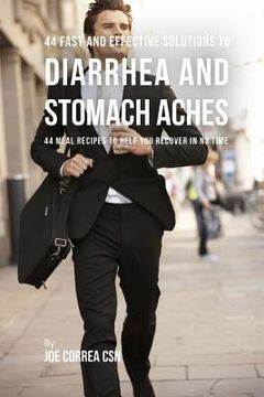 portada 44 Fast and Effective Solutions to Diarrhea and Stomach Aches: 44 Meal Recipes to Help You Recover in No Time