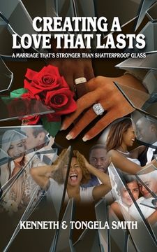 portada Creating a Love That Lasts: A Marriage That's Stronger Than Shatterproof Glass (in English)