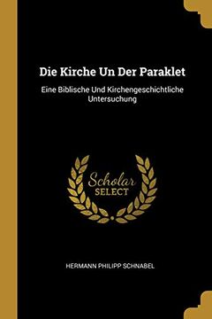 portada Die Kirche Un Der Paraklet: Eine Biblische Und Kirchengeschichtliche Untersuchung 