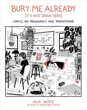 portada Bury me Already (It's Nice Down Here): Comics on Pregnancy and Parenthood