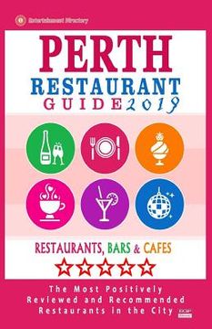 portada Perth Restaurant Guide 2019: Best Rated Restaurants in Perth, Australia - 500 Restaurants, Bars and Cafés recommended for Visitors, 2019 (en Inglés)