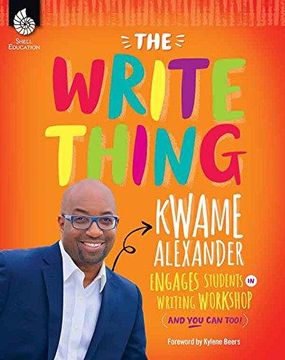 portada The Write Thing: Kwame Alexander Engages Students In Writing Workshop And You Can Too! (en Inglés)