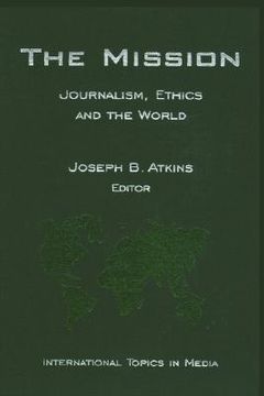 portada the mission: journalism, ethics and the world (international topics in media) (en Inglés)