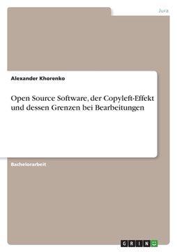 portada Open Source Software, der Copyleft-Effekt und dessen Grenzen bei Bearbeitungen (in German)